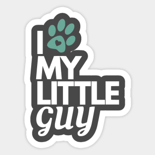 I Love My Little Guy - Dog Lover Sticker